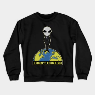 I Don't Think So Crewneck Sweatshirt